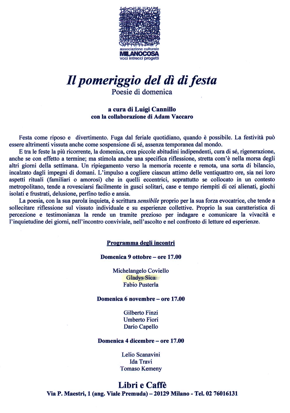 2005 - Incontri di Poesia, a cura di Luigi Cannillo: Gladys Sica, M. Covielllo, F. Pusterla, Lelio Scanavini, Tomaso Kemeny, ecc. Libri e Caffè, Milano.