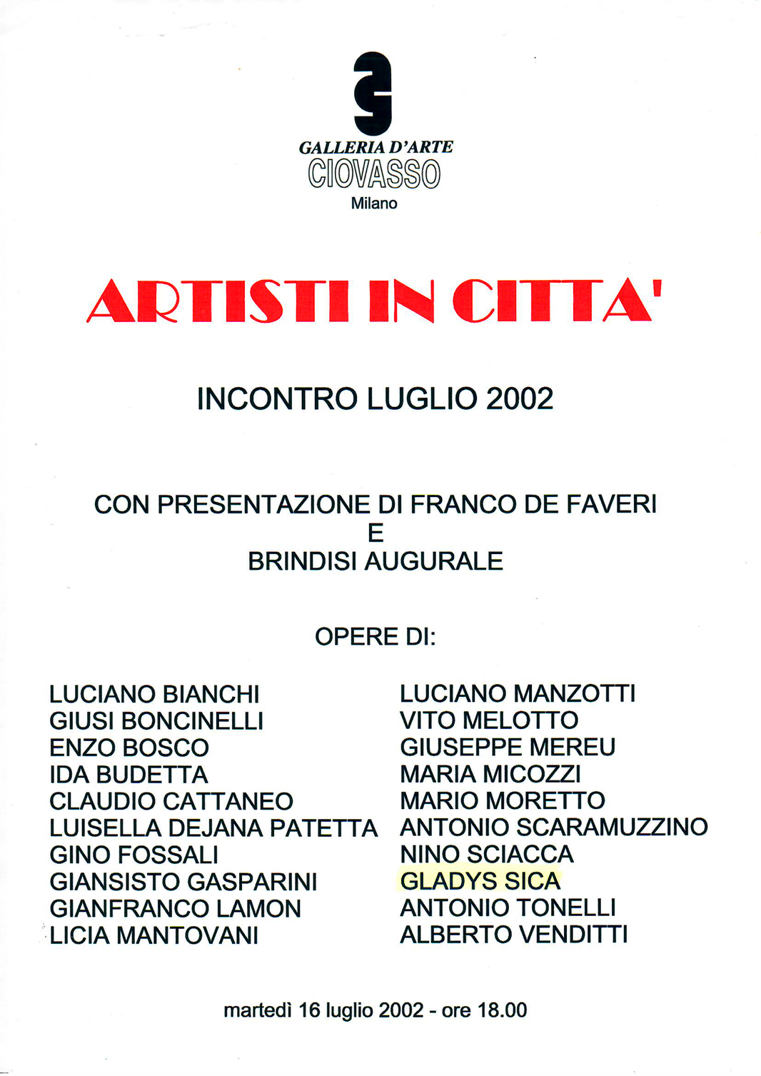 2002 - Collettiva, 'Artisti in Città', Galleria d'arte -Ciovasso-, fra gli artisti Vito Melotto, Antonio Tonelli, ecc. Milano.