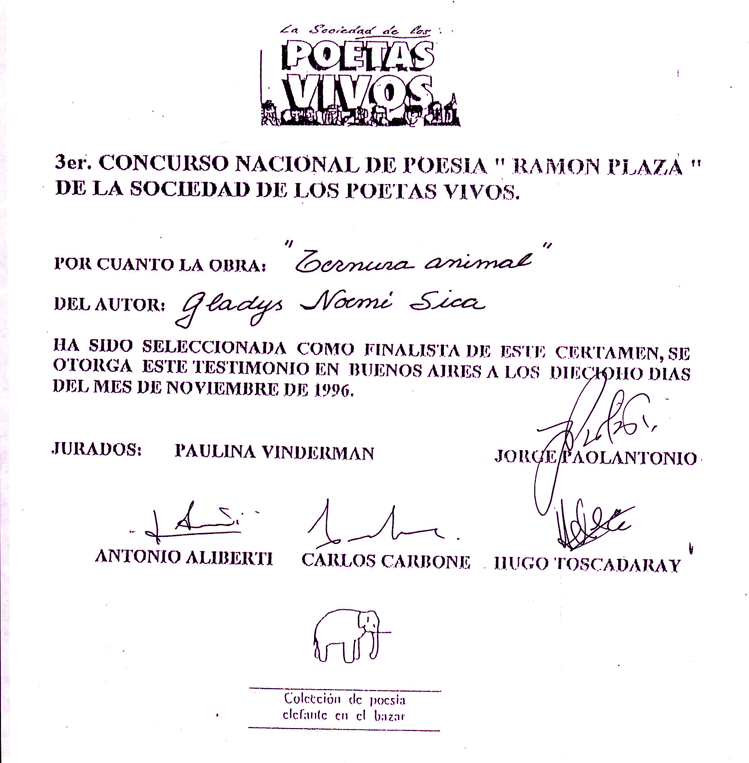 1996 - Finalista,  Libro 'Ternura Animal', Conc. 'Ramón Plaza', Ed. Los Poetas Vivos, Jurado; A. Aliberti, P. Vinderman, J. Paolantonio, C. Carbone e H. Toscadaray.
